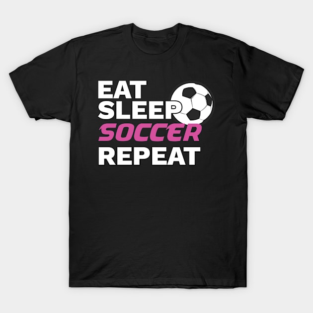 Soccer Player Gift Eat Sleep Soccer Repeat Soccer Lover Gift T-Shirt by Tracy